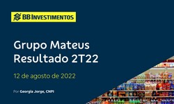 GRUPO MATEUS - Resultado 2º Trimestre/2022: POSITIVO